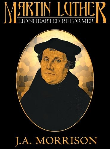 Martin Luther The Lionhearted Reformer