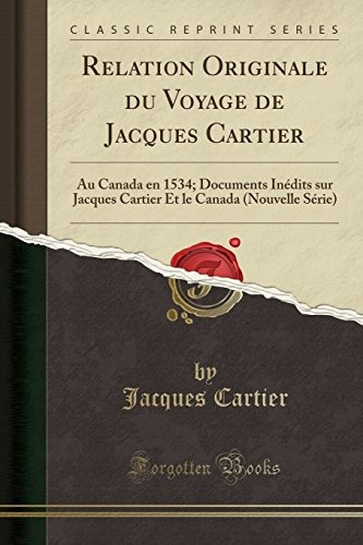 Relation Originale Du Voyage De Jacques Cartier Au Canada En