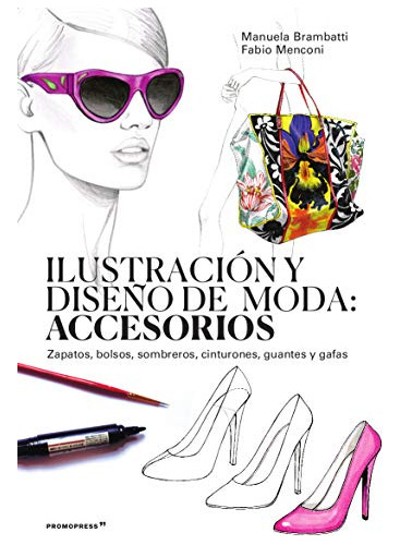 Libro Ilustracion Y Diseño De Moda Accesorios Zapatos Bolsos