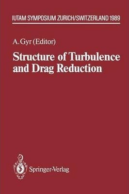 Structure Of Turbulence And Drag Reduction - Albert Gyr (...