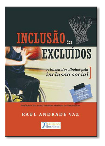 Inclusao Dos Excluidos: A Busca Dos Direitos Pela Inclusão Social, De Raul  Andrade Vaz. Editora Letras Jurídicas, Capa Dura Em Português