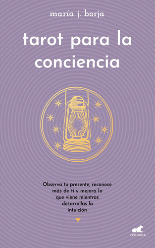 Tarot para la conciencia: Observa tu presente, reconoce más de ti y mejora lo que viene mientras desarrollas la intuición, de Borja, María J.. Serie Millenium Editorial Vergara, tapa blanda en español, 2022