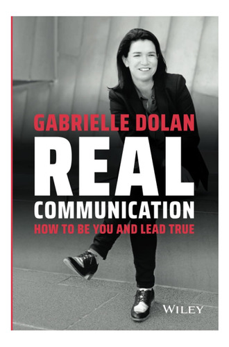 Libro: La Comunicación Real: Cómo Ser Tú Y Liderar De Verdad