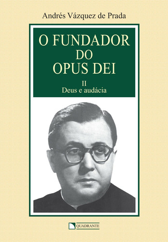 O fundador do Opus Dei - Volume 2 - Deus e audácia, de Vázquez de Prada, Andrés. Editorial Quadrante Editora, capa mole em português, 2004