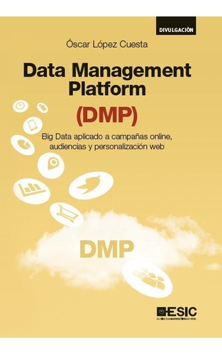 Libro Técnico Data Management Platform (dmp), De Óscar López Cuesta. Editorial Alfaomega Grupo Editor, Tapa Blanda En Castellano