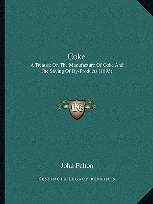 Libro Coke: A Treatise On The Manufacture Of Coke And The...