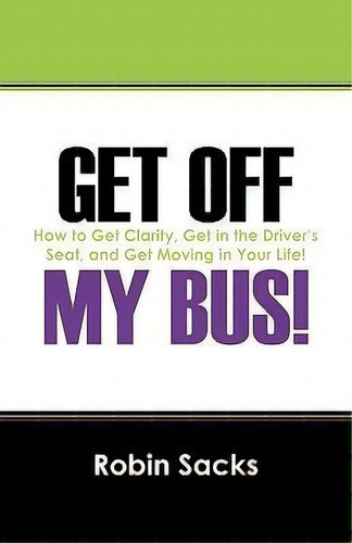 Get Off My Bus!, De Robin Sacks. Editorial Outskirts Press, Tapa Blanda En Inglés