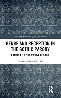 Libro Genre And Reception In The Gothic Parody: Framing T...