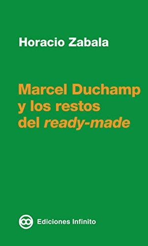Imagen 1 de 1 de Marcel Duchamp Y Los Restos Del Ready - Made, De Zabala. Editorial Infinito En Español