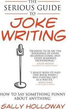 The Serious Guide To Joke Writing - Sally Holloway (paper...