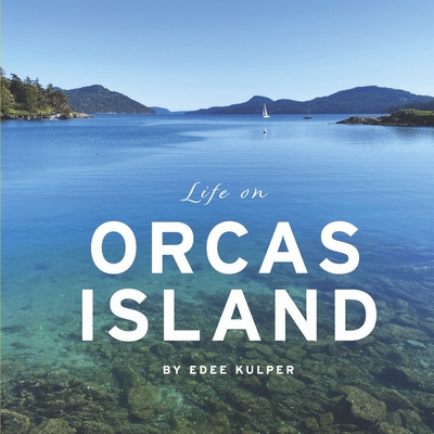 Libro Life On Orcas Island - Kulper, Edee