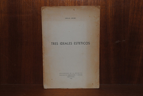 Emilio Oribe, Tres Ideales Estéticos 