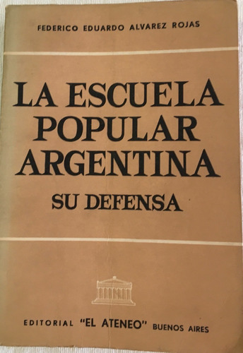 Libro La Escuela Popular Argentina Su Defensa Alvarez Rojas