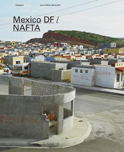 Libro: Mexico Df Nafta: Scapegoat 6 Architecture Landscape P