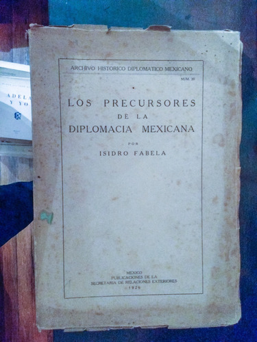 Los Precursores De La Diplomacia Mexicana - Isidro Fabela