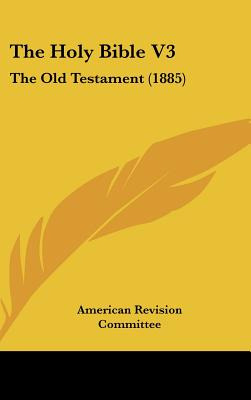 Libro The Holy Bible V3: The Old Testament (1885) - Ameri...