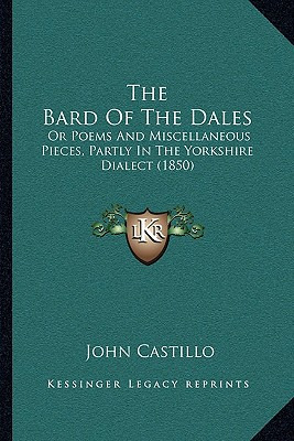 Libro The Bard Of The Dales: Or Poems And Miscellaneous P...