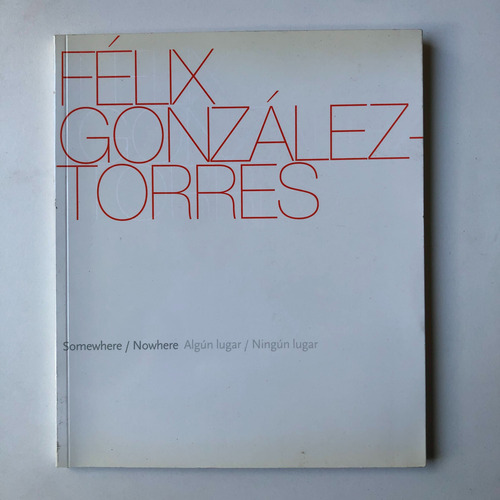 Felix Gonzalez-torres - Somewhere / Nowhere - Algun Lugar.. (Usado)
