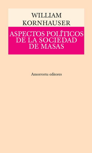 Aspectos Politicos De La Sociedad De Masas, De William Kornhauser. Editorial Amorrortu, Edición 1 En Español