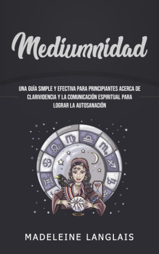 Libro: Mediumnidad: Una Guía Simple Y Efectiva Para Principi