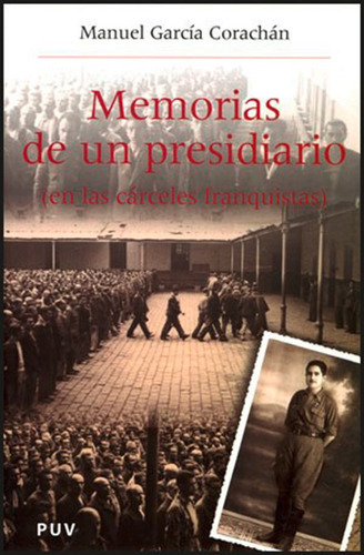 Memorias De Un Presidiario (en Las Cárceles Franquistas), De Manuel García Corachán. Editorial Publicacions De La Universitat De València, Tapa Blanda, Edición 1 En Español, 2005
