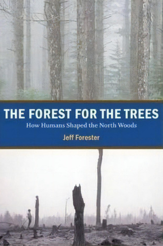 Forest For The Trees, De Jeff Forester. Editorial Minnesota Historical Society Press U S, Tapa Blanda En Inglés