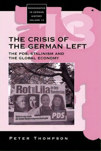 The Crisis Of The German Left : The Pds, Stalinism And The Global Economy, De Peter Thompson. Editorial Berghahn Books, Incorporated, Tapa Dura En Inglés