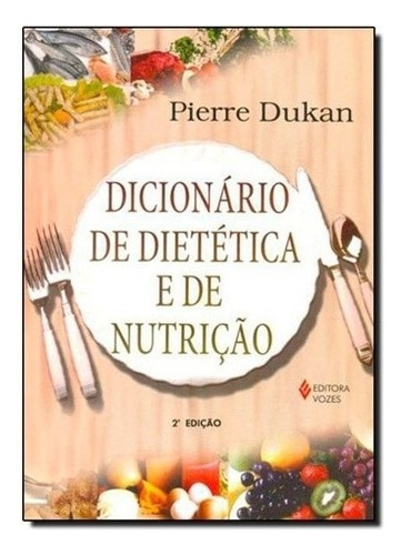 Dicionario De Dietetica E De Nutricao, De Dukan. Editora Vozes, Capa Mole, Edição 2 Em Português, 2005