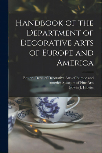 Handbook Of The Department Of Decorative Arts Of Europe And America, De Museum Of Fine Arts, Boston Dept Of. Editorial Hassell Street Pr, Tapa Blanda En Inglés