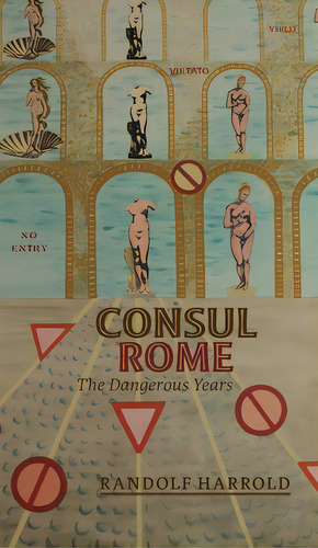 Consul Rome: The Dangerous Years, De Harrold, Randolf. Editorial Friesenpr, Tapa Dura En Inglés