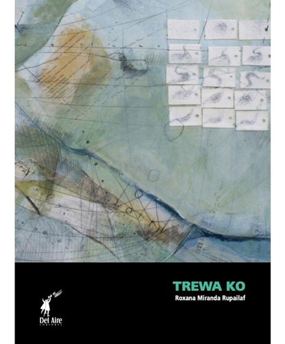 Trewa Ko, De Miranda Rupailaf, Roxana. Editorial Del Aire Editores En Español