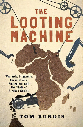 The Looting Machine, De Tom Burgis. Editorial Ingram Publisher Services Us, Tapa Blanda En Inglés, 2016