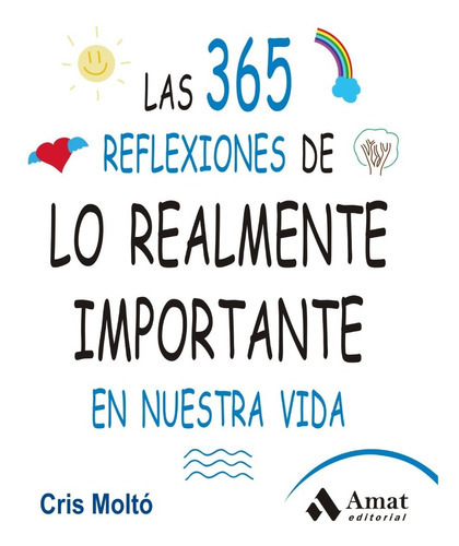 Las 365 Reflexiones De Lo Realmente Importante En Nuestra Vida, De Cris Moltó. Editorial Amat, Tapa Blanda En Español