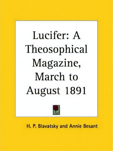 Lucifer: A Theosophical Magazine: March To August 1891 V. 8, De Helena Petrovna Blavatsky. Editorial Kessinger Publishing Co, Tapa Blanda En Inglés