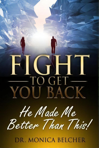 Fight To Get You Back, De Dr Monica Belcher. Editorial Writehouse Publishing, Tapa Blanda En Inglés