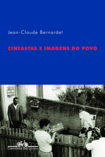 Cineastas e imagens do povo, de Bernardet, Jean-Claude. Editorial Editora Schwarcz SA, capa mole em português, 2003