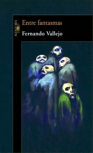 Entre Fantasmas, De Fernando Vallejo. Editorial Aguilar, Tapa Blanda, Edición 2005 En Español