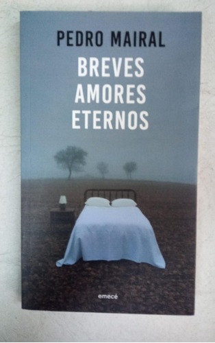 Breves Amores Eternos - Pedro Mairal - Emece