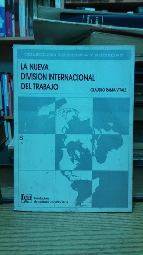 La Nueva División Internacional Del Trabajo. Claudio Rama. 