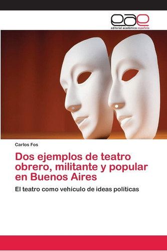 Libro: Dos Ejemplos De Teatro Obrero, Militante Y Popular En