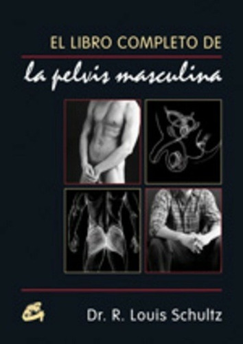 Pelvis Masculina - Libro Completo, Dr. Loui Schultz, Gaia