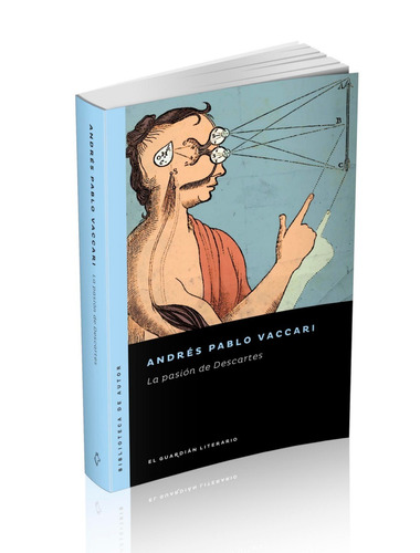 La Pasión De Descartes -  Andrés Pablo Vaccari - Barenhaus