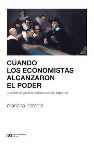 Cuando Los Economistas Alcanzaron El Poder - Heredia, Marian