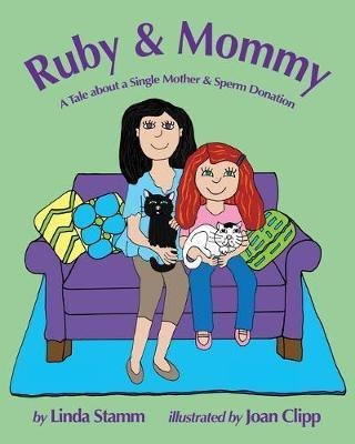 Ruby & Mommy : A Tale About A Single Mother & Sperm Donat...