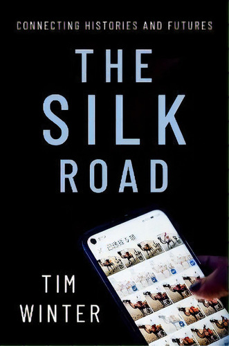 The Silk Road : Connecting Histories And Futures, De Tim Winter. Editorial Oxford University Press Inc, Tapa Blanda En Inglés