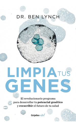 Limpia Tus Genes: El Revolucionario Programa Para Desarrollar, De Ben Lynch. Editorial Penguin Random House, Tapa Blanda, Edición 2019 En Español