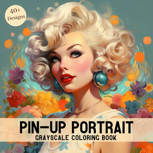 Libro: Pin-up Portrait Grayscale Coloring Book: Beautiful Re