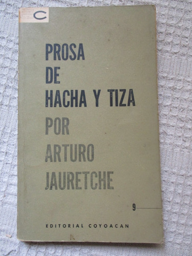 Arturo Jauretche - Prosa De Hacha Y Tiza