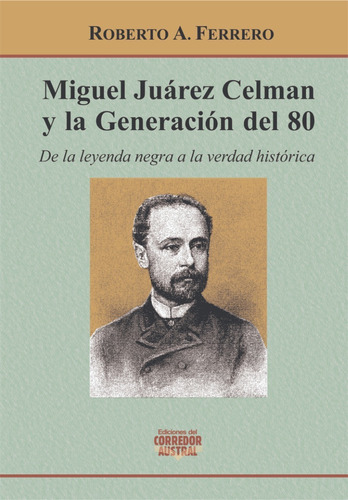 Miguel Juárez Celman Y La Generación Del 80 