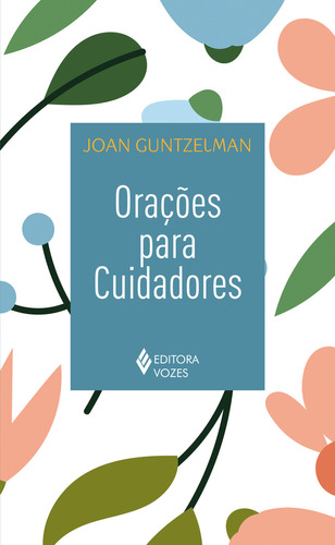 Orações Para Cuidadores, De Joan Guntzelman. Editora Vozes, Capa Mole Em Português